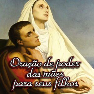 ORAÇÃO DE PODER DAS MÃES PARA SEUS FILHOS