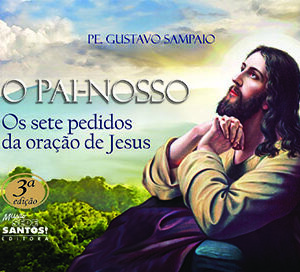 O Pai-Nosso. Os sete pedidos da oração de Jesus.