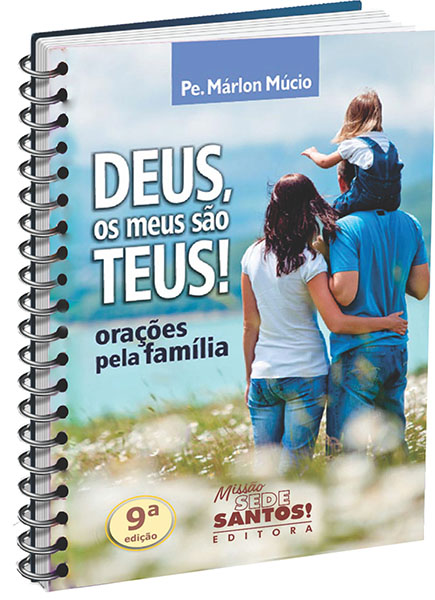 DEUS, OS MEUS SÃO TEUS! ORAÇÕES PELA FAMÍLIA