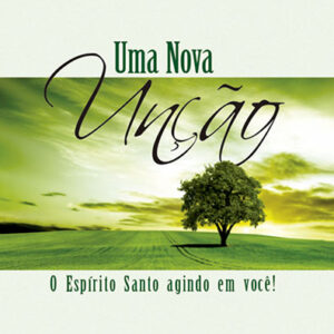 UMA NOVA UNÇÃO O ESPÍRITO SANTO AGINDO EM VOCÊ!