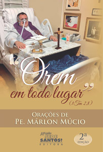 “Orem em todo lugar” Orações de Padre Márlon Múcio